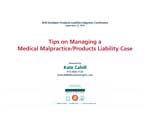Managing a Medical Malpractice / Products Liability Case